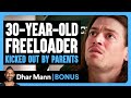 30 Year Old FREELOADER KICKED OUT By Parents Dhar Mann Bonus