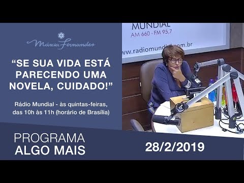 Programa Algo Mais - "Se sua vida está parecendo uma novela, cuidado!" - 28/02/2019