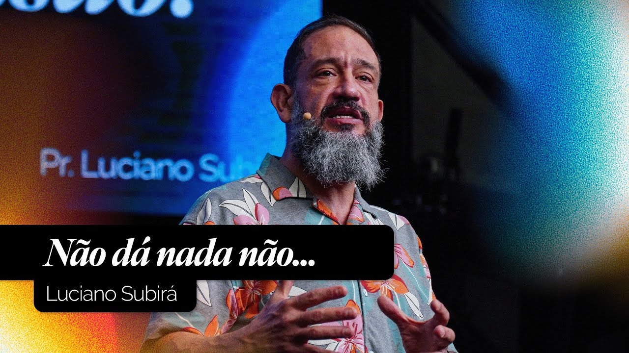 Não Dá Nada Não... | Luciano Subirá