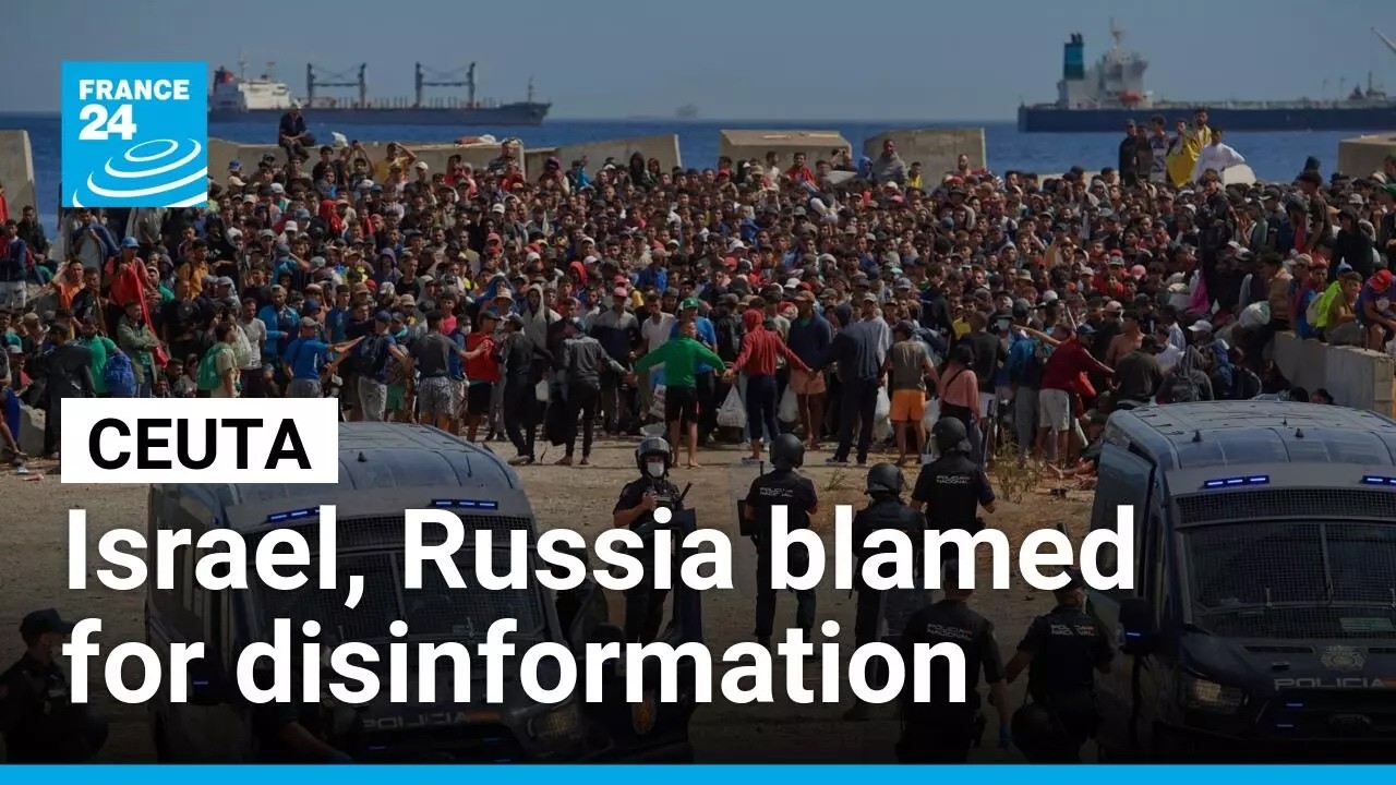 Spain blames Israel, Russia for spreading disinformation during Ceuta crisis • FRANCE 24 English