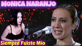 MÓNICA NARANJO -  Siempre Fuiste Mío | Qué nos transmite? | CANTANTE ARGENTINA - REACCION &amp; ANALISIS