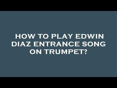 How to play edwin diaz entrance song on trumpet?