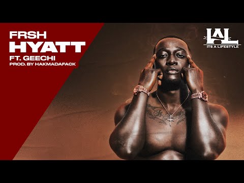 Frsh - Hyatt ft. Geechi (Prod. by Hakmadafack)