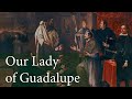 The Story of Our Lady of Guadalupe