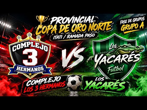 COMPLEJO LOS 3 HERMANOS VS. LOS YACARÉS/ GRUPO A/ PROVINCIAL COPA DE ORO NORTE ITATI/RAMADA PASO 