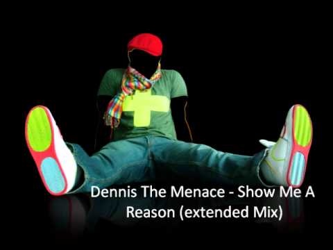 Dennis The Menace - Show Me A Reason (extended Mix)