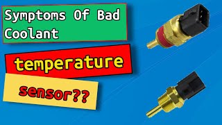 Symptoms Of Bad Coolant Temperature Sensors.