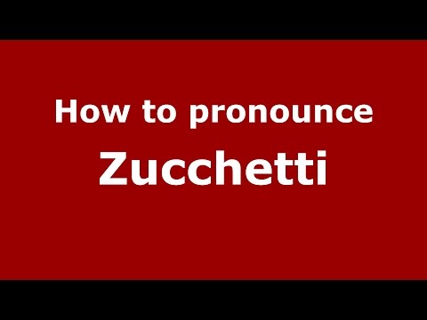 How to pronounce Zucchetti (Italian/Italy)  - PronounceNames.com
