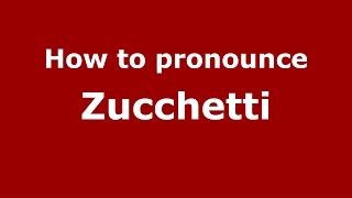 How to pronounce Zucchetti