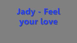 Jady -  Feel your love *Lyrics in info box*