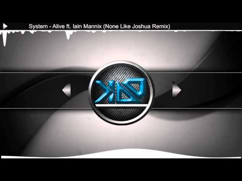 System - Alive ft. Iain Mannix (None Like Joshua Remix)