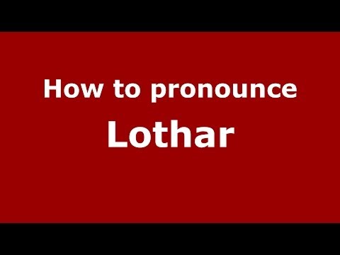 How to pronounce Lothar