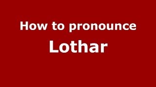 How to pronounce Lothar