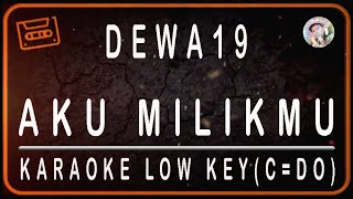 Download lagu DEWA 19 - AKU MILIKMU - KARAOKE LOW KEY (C=DO) mp3