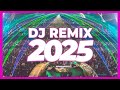 DJ REMIX 2025 Remixes Mashups Of Popular Songs 2025 DJ Remix Club Music Disco DJ Mix 2024