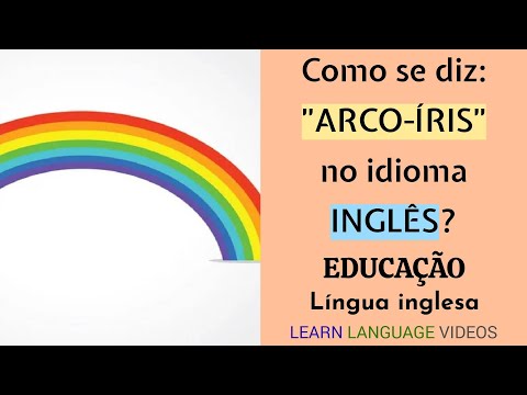 Como se diz: "ARCO-ÍRIS" no idioma INGLÊS? | Educação | Língua inglesa |  Grátis | Vocabulário.