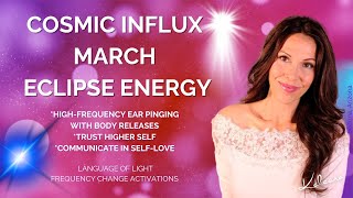 Cosmic Influx & March Eclipse Energy