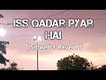 Iss Qadar Pyar Hai [ Slowed + Reverb ] - Ankit Tiwari | Moody Music