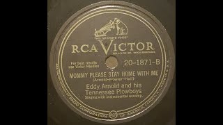 Eddy Arnold and His Tennessee Plowboys - Mommy Please Stay Home With Me  78RPM