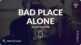 Alice Cooper - Bad Place Alone (Lyrics for Mobile)