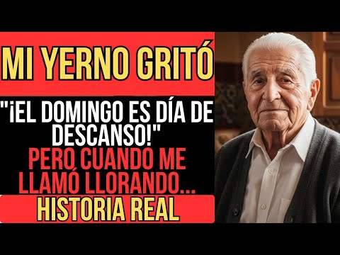 MI YERNO GRITÓ: "¡EL DOMINGO ES DÍA DE DESCANSO!" PERO CUANDO ME LLAMÓ PIDIENDO AYUDA...