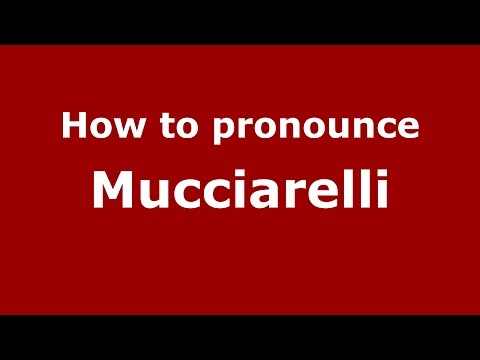 How to pronounce Mucciarelli (Italian/Italy)  - PronounceNames.com