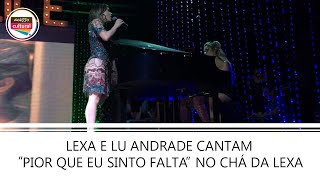 Lexa e Lu Andrade cantam &quot;Pior Que Sinto Falta&quot; no #ChádaLexa