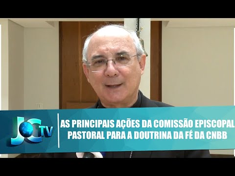 As principais ações da Comissão Episcopal Pastoral para a Doutrina da Fé da CNBB - JCTV - 09/01/2020