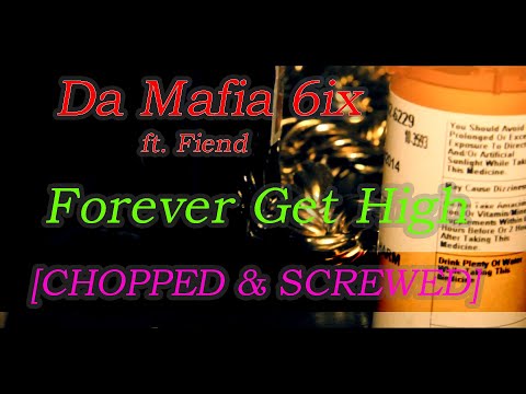 Da Mafia 6ix - Forever Get High ft. Fiend  [CHOPPED & SCREWED] By Grim Doe