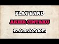 KARAOKE Plat Band Akhir Cintaku HQ Audio LIRIK