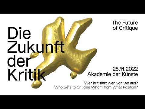 THE FUTURE OF CRITIQUE – WHO GETS TO CRITICISE WHOM FROM WHAT POSITION?