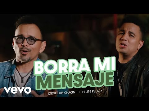 Jorge Luis Chacin - Borra Mi Mensaje (Remix) ft. Felipe Peláez