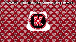 【U NAME IT - Thanksgiving Anthem】 (Trap Remix)