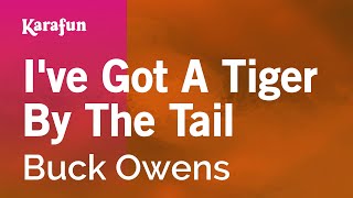 I&#39;ve Got A Tiger By The Tail - Buck Owens | Karaoke Version | KaraFun