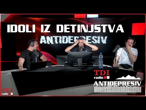 Antidepresiv 11.05.2022 - Idoli iz Detinjstva