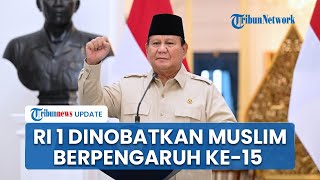 Mentereng! Prabowo Dinobatkan Jadi Muslim Paling Berpengaruh ke-15 di Dunia, Singgung Peran di Gaza