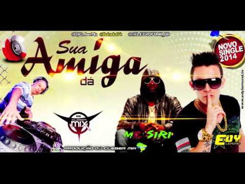 Dj Cleber Mix feat Mc Siri e Edy Lemond -  Sua amiga dá 2014
