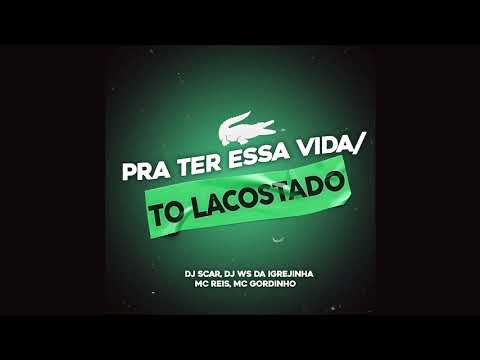 PRA TER ESSA VIDA / TO LACOSTADO - DJ SCAR, DJ WS DA IGREJINHA - Feat. MCs REIS & GORDINHO