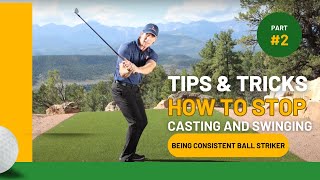 Master Consistent Ball Striking: Stop Casting & Swinging Over Top