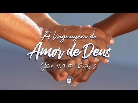 João 15.9-17 - A Linguagens do Amor de Deus [pt 2] | Pr. Leandro B. Peixoto