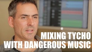 Sound Engineer 'Count' on Mixing New Tycho Record | Dangerous Music