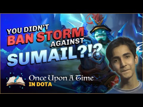 You didn't ban Storm against SumaiL!?! | Once Upon A Time in Dota