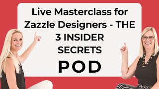 Live Masterclass for Zazzle Designers - THE 3 INSIDER SECRETS to a Successful Online Zazzle Business