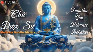 [🔴Live ]  CHÚ DƯỢC SƯ  – Tayatha Om Bekanze Bekanze | Medicine Buddha Mantra  |  An Lạc - Chữa Lành