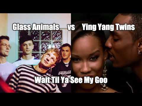 "Wait Til You See My Goo" | Glass Animals & Ying Yang Twins MashUp