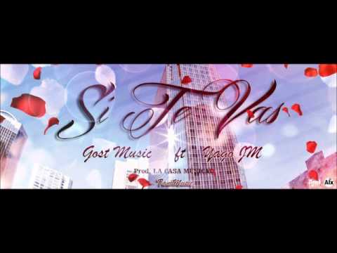 Gost Music Ft Yago JM - Si te vas