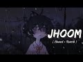 JHOOM - (Lofi Remix) || Minar Rahman || NH Emon Lofi