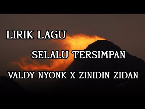 Selalu Tersimpan - Valdy Nyonk X Zinidin Zidan | LIRIK LAGU