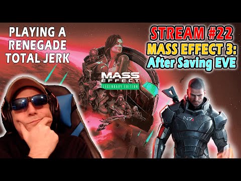 RENEGADE JERK!  ME3: After Saving Eve - Live Stream #23 - Mass Effect Legendary Edition