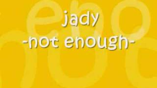 jady - not enough